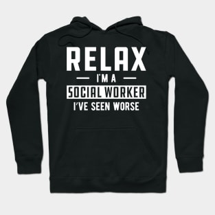 Social Worker - Relax I'm a social worker I've seen worse Hoodie